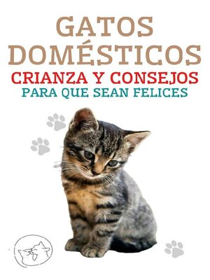 cover image of Gatos Domésticos Crianza y Consejos Para que Sean Felices
